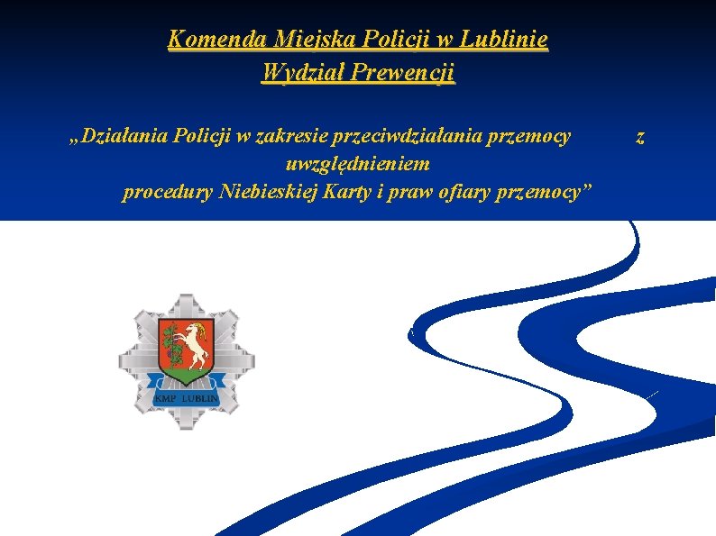 Komenda Miejska Policji w Lublinie Wydział Prewencji „Działania Policji w zakresie przeciwdziałania przemocy uwzględnieniem