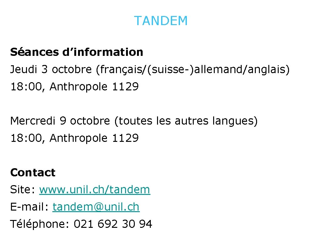 TANDEM Séances d’information Jeudi 3 octobre (français/(suisse-)allemand/anglais) 18: 00, Anthropole 1129 Mercredi 9 octobre