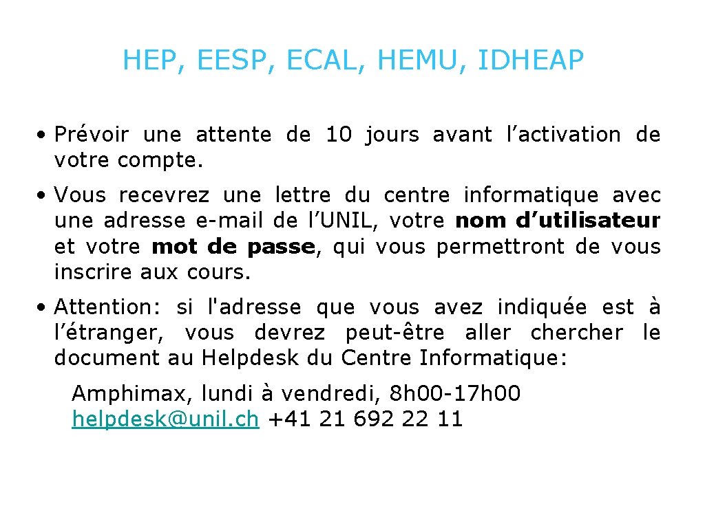 HEP, EESP, ECAL, HEMU, IDHEAP • Prévoir une attente de 10 jours avant l’activation