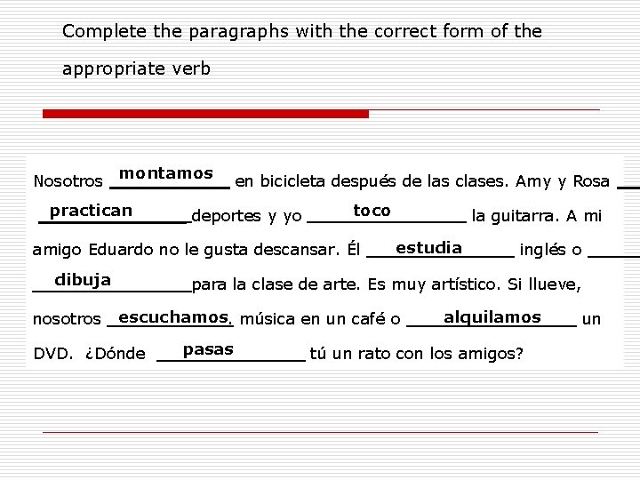 Complete the paragraphs with the correct form of the appropriate verb Nosotros montamos en