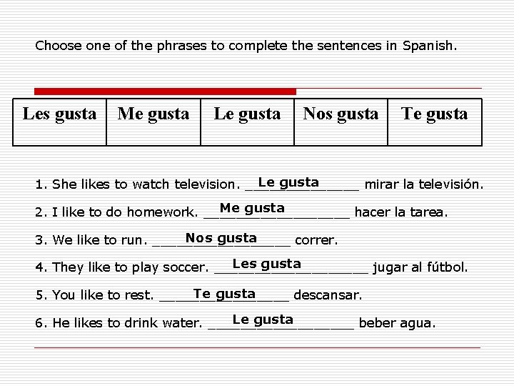 Choose one of the phrases to complete the sentences in Spanish. Les gusta Me