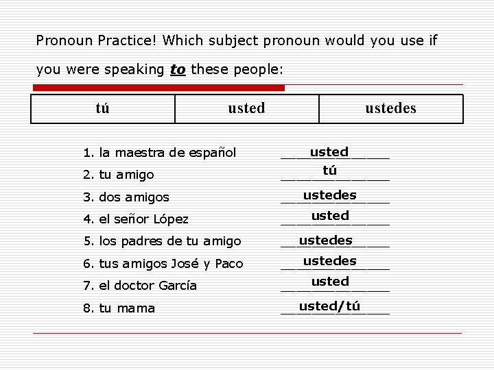 Pronoun Practice! Which subject pronoun would you use if you were speaking to these