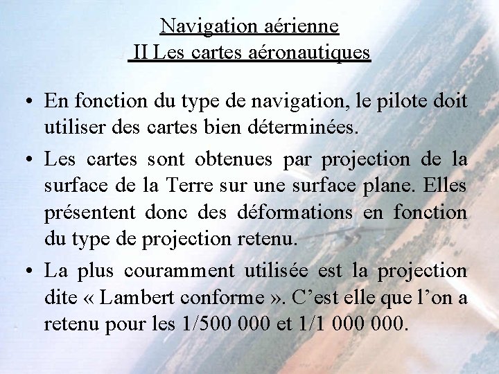 Navigation aérienne II Les cartes aéronautiques • En fonction du type de navigation, le