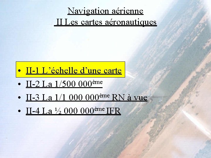 Navigation aérienne II Les cartes aéronautiques • • II-1 L’échelle d’une carte II-2 La