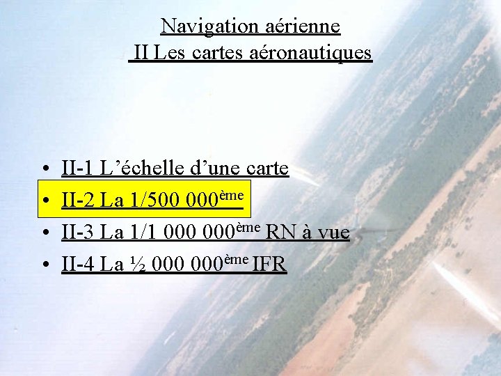 Navigation aérienne II Les cartes aéronautiques • • II-1 L’échelle d’une carte II-2 La