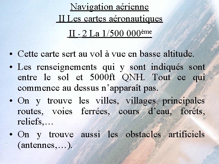 Navigation aérienne II Les cartes aéronautiques II - 2 La 1/500 000ème • Cette