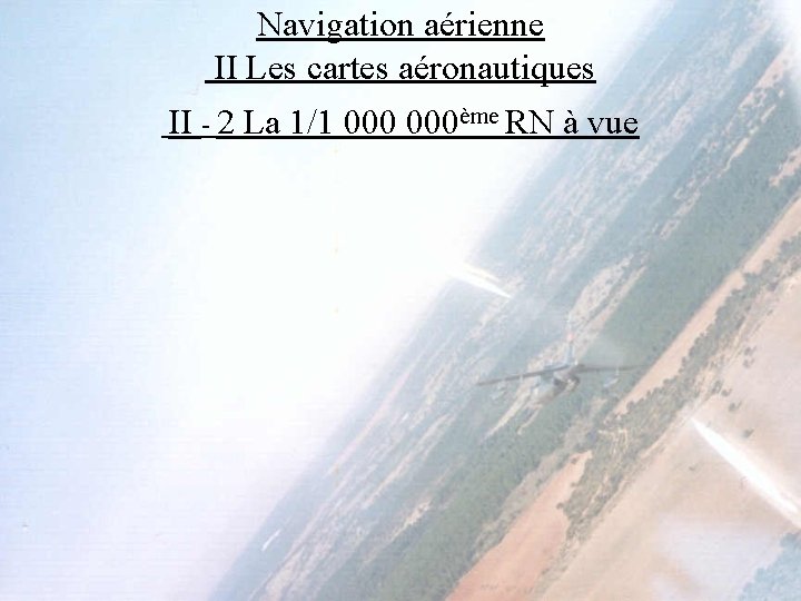 Navigation aérienne II Les cartes aéronautiques II - 2 La 1/1 000ème RN à Navigation aérienne II Les cartes aéronautiques II - 2 La 1/1 000ème RN à