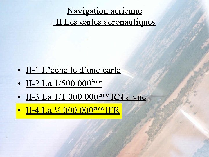 Navigation aérienne II Les cartes aéronautiques • • II-1 L’échelle d’une carte II-2 La