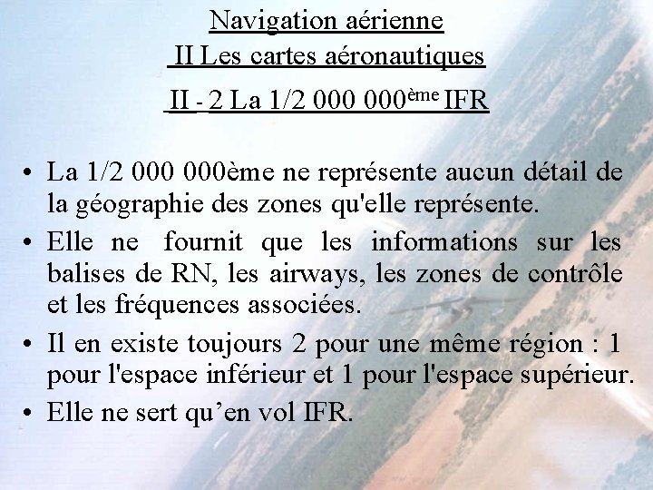 Navigation aérienne II Les cartes aéronautiques II - 2 La 1/2 000ème IFR •