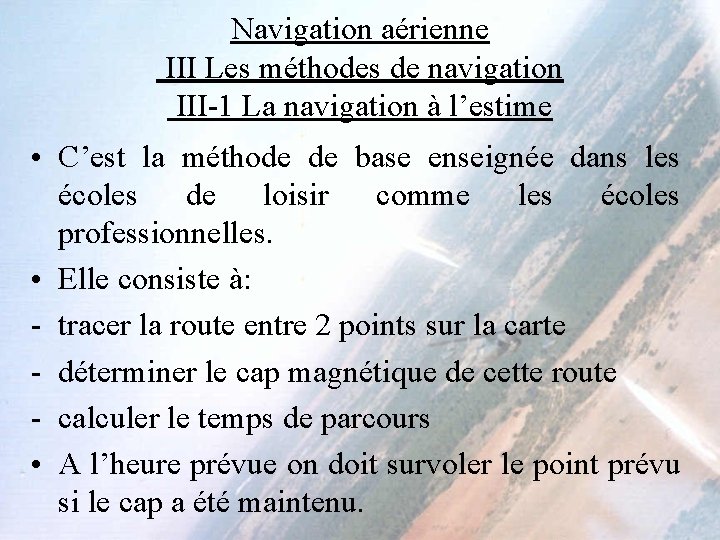 Navigation aérienne III Les méthodes de navigation III-1 La navigation à l’estime • C’est