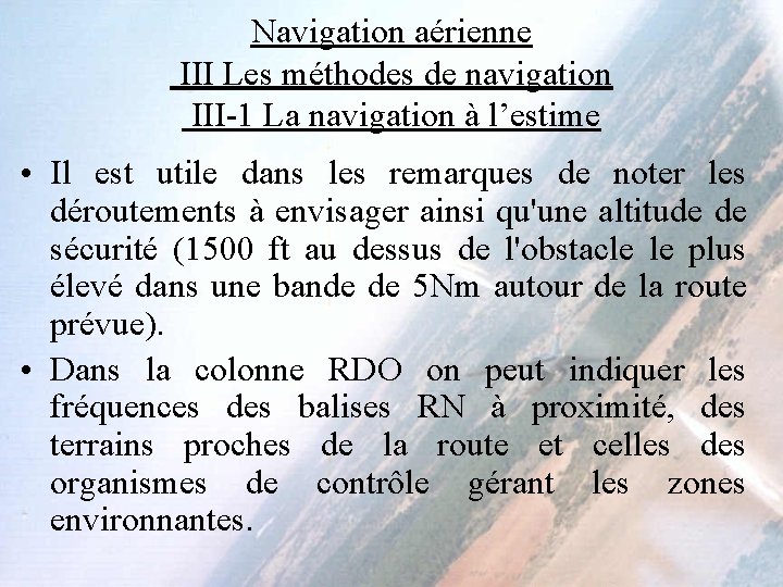 Navigation aérienne III Les méthodes de navigation III-1 La navigation à l’estime • Il