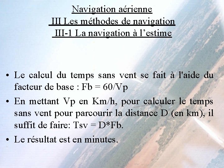 Navigation aérienne III Les méthodes de navigation III-1 La navigation à l’estime • Le Navigation aérienne III Les méthodes de navigation III-1 La navigation à l’estime • Le