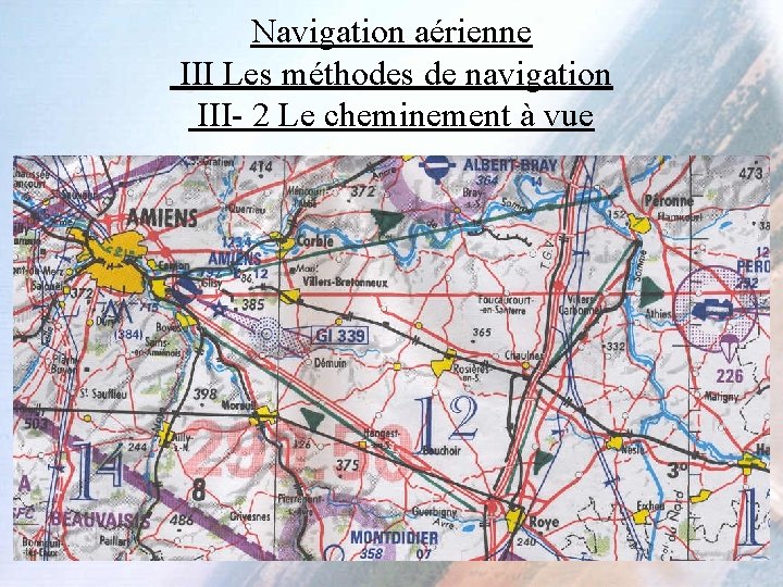 Navigation aérienne III Les méthodes de navigation III- 2 Le cheminement à vue 