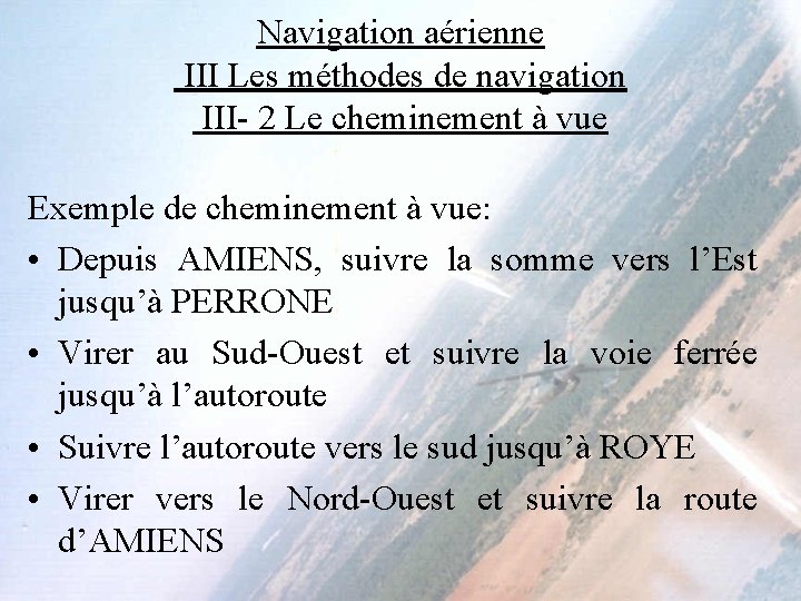 Navigation aérienne III Les méthodes de navigation III- 2 Le cheminement à vue Exemple