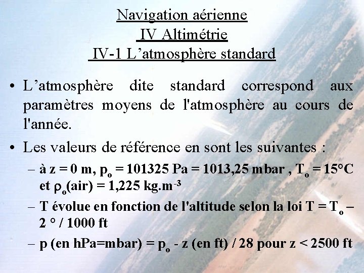 Navigation aérienne IV Altimétrie IV-1 L’atmosphère standard • L’atmosphère dite standard correspond aux paramètres