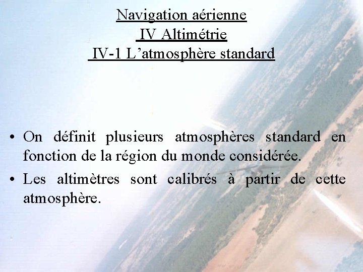 Navigation aérienne IV Altimétrie IV-1 L’atmosphère standard • On définit plusieurs atmosphères standard en