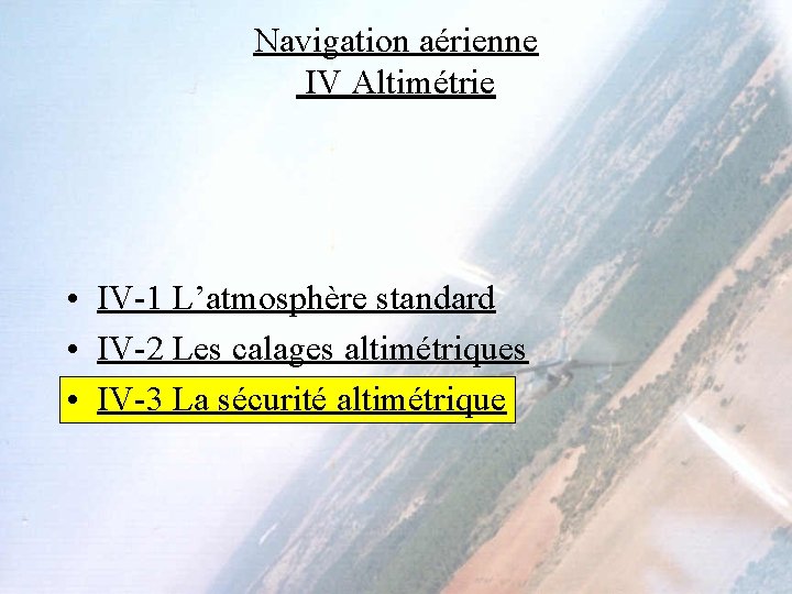 Navigation aérienne IV Altimétrie • IV-1 L’atmosphère standard • IV-2 Les calages altimétriques •