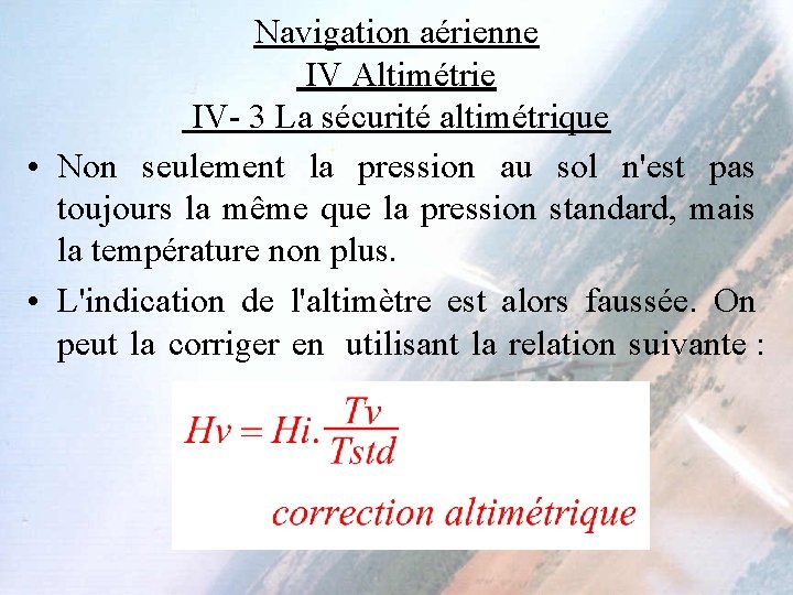 Navigation aérienne IV Altimétrie IV- 3 La sécurité altimétrique • Non seulement la pression