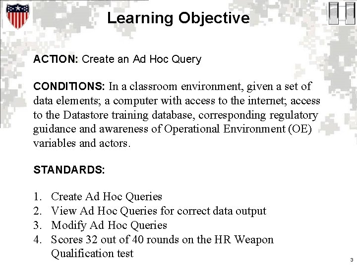 Learning Objective ACTION: Create an Ad Hoc Query CONDITIONS: In a classroom environment, given