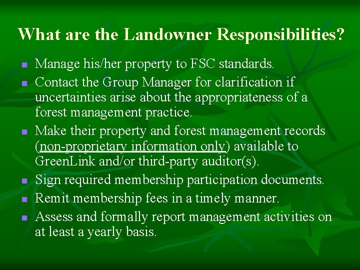 What are the Landowner Responsibilities? n n n Manage his/her property to FSC standards. What are the Landowner Responsibilities? n n n Manage his/her property to FSC standards.
