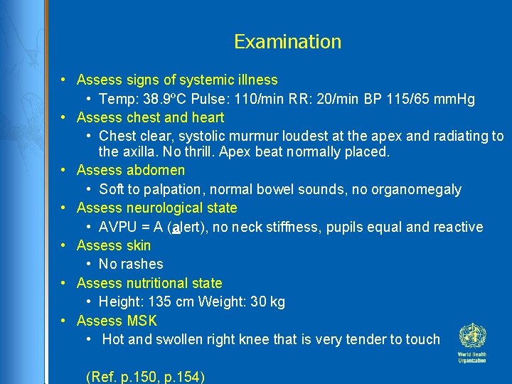 Examination • Assess signs of systemic illness • Temp: 38. 9ºC Pulse: 110/min RR: