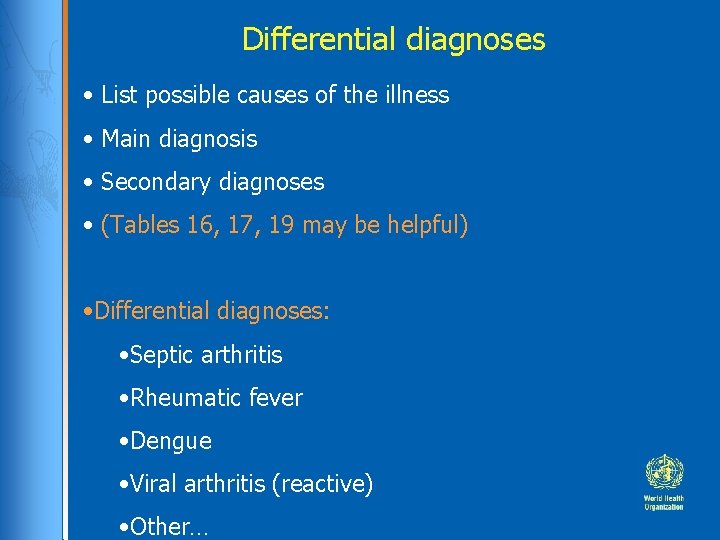 Differential diagnoses • List possible causes of the illness • Main diagnosis • Secondary