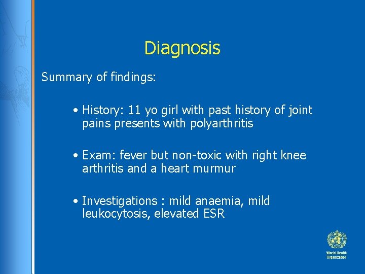 Diagnosis Summary of findings: • History: 11 yo girl with past history of joint