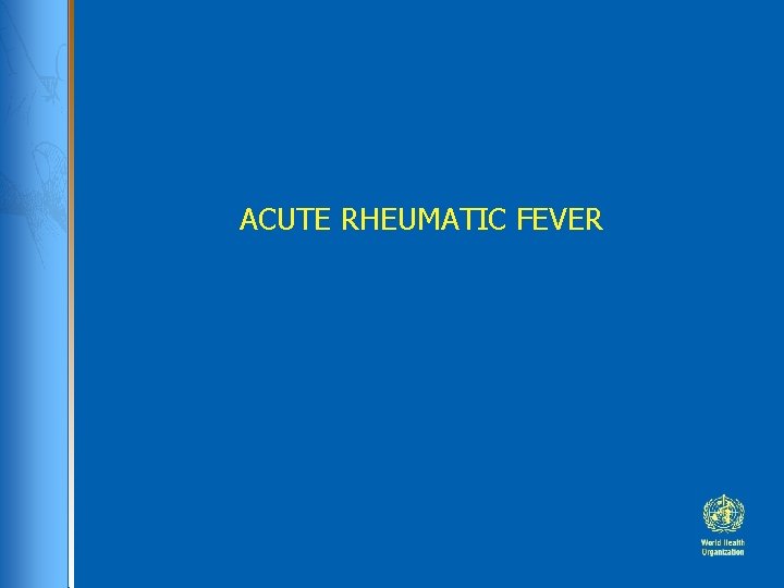 ACUTE RHEUMATIC FEVER 