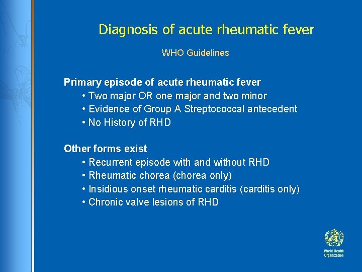 Diagnosis of acute rheumatic fever WHO Guidelines Primary episode of acute rheumatic fever •