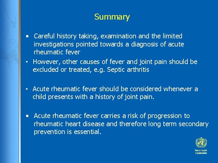 Summary • Careful history taking, examination and the limited investigations pointed towards a diagnosis