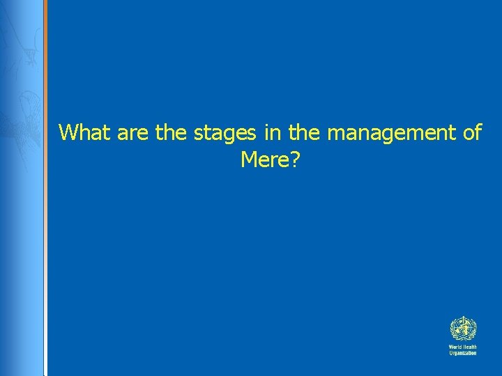 What are the stages in the management of Mere? 