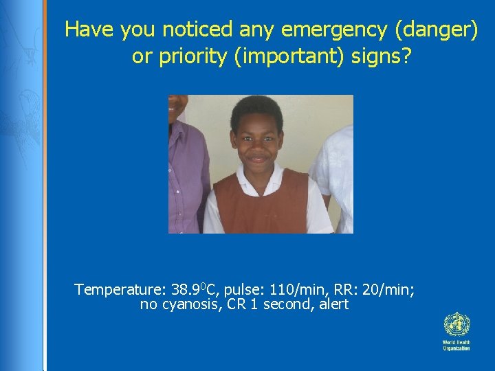 Have you noticed any emergency (danger) or priority (important) signs? Temperature: 38. 90 C,