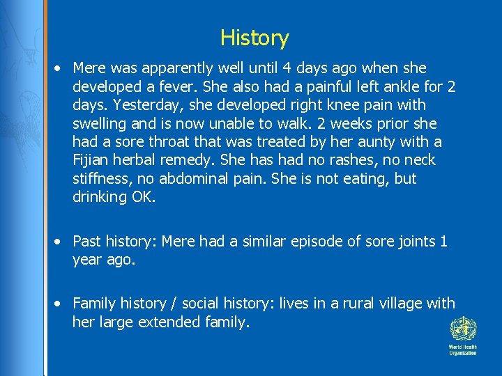 History • Mere was apparently well until 4 days ago when she developed a