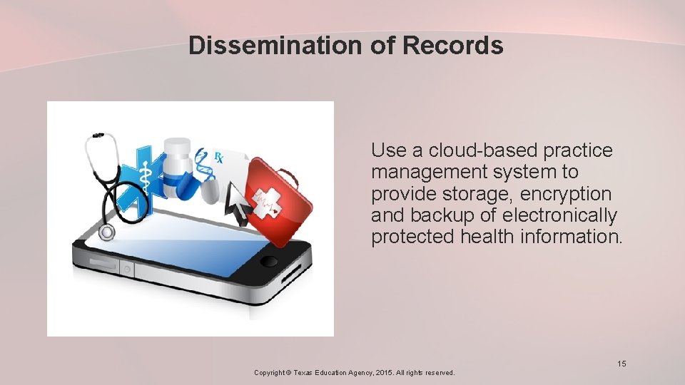  Dissemination of Records Use a cloud-based practice management system to provide storage, encryption