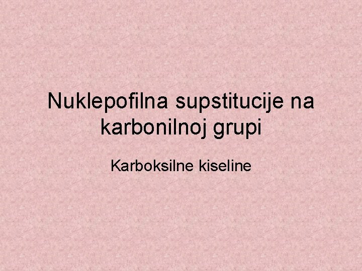 Nuklepofilna supstitucije na karbonilnoj grupi Karboksilne kiseline 