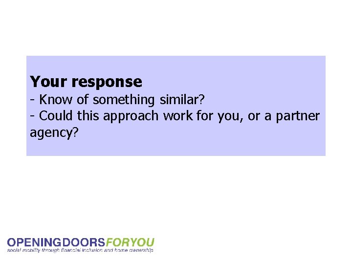 Your response - Know of something similar? - Could this approach work for you,
