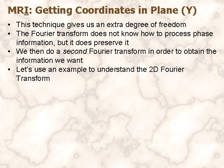 MRI: Getting Coordinates in Plane (Y) • This technique gives us an extra degree