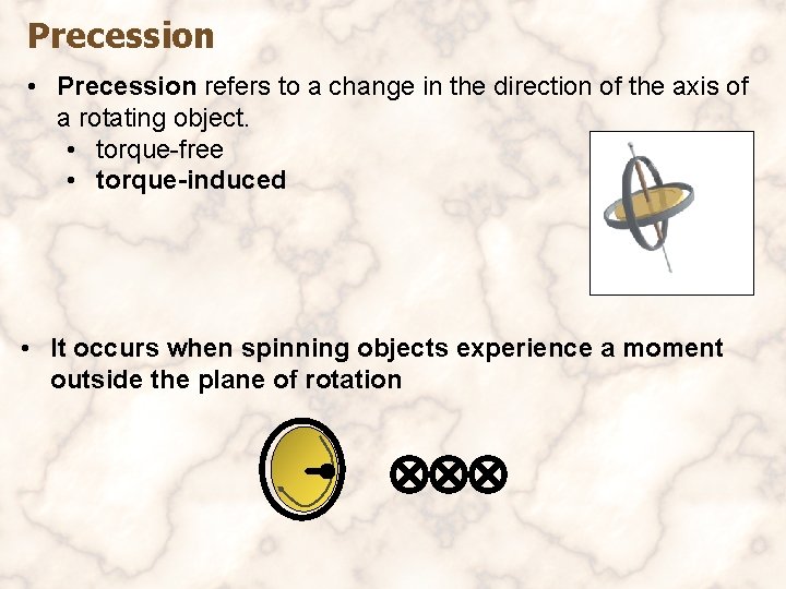 Precession • Precession refers to a change in the direction of the axis of