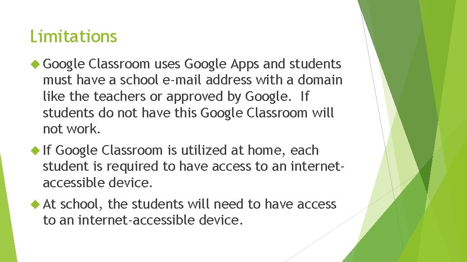 Limitations Google Classroom uses Google Apps and students must have a school e-mail address Limitations Google Classroom uses Google Apps and students must have a school e-mail address