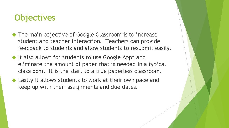 Objectives The main objective of Google Classroom is to increase student and teacher interaction. Objectives The main objective of Google Classroom is to increase student and teacher interaction.