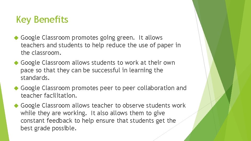 Key Benefits Google Classroom promotes going green. It allows teachers and students to help Key Benefits Google Classroom promotes going green. It allows teachers and students to help