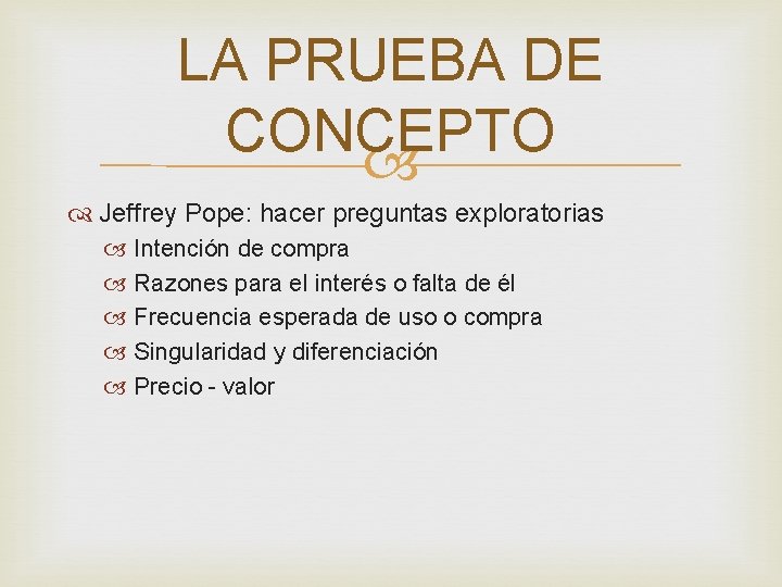 LA PRUEBA DE CONCEPTO Jeffrey Pope: hacer preguntas exploratorias Intención de compra Razones para LA PRUEBA DE CONCEPTO Jeffrey Pope: hacer preguntas exploratorias Intención de compra Razones para