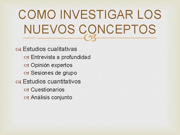 COMO INVESTIGAR LOS NUEVOS CONCEPTOS Estudios cualitativas Entrevista a profundidad Opinión expertos Sesiones de COMO INVESTIGAR LOS NUEVOS CONCEPTOS Estudios cualitativas Entrevista a profundidad Opinión expertos Sesiones de