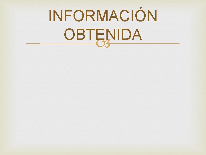 INFORMACIÓN OBTENIDA INFORMACIÓN OBTENIDA