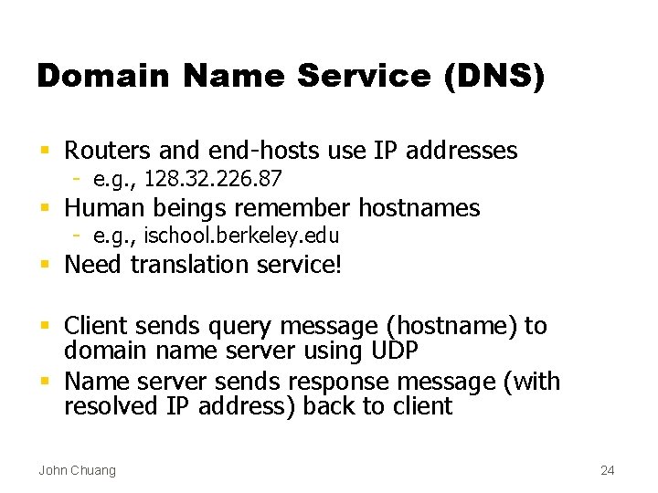 Domain Name Service (DNS) § Routers and end-hosts use IP addresses - e. g.