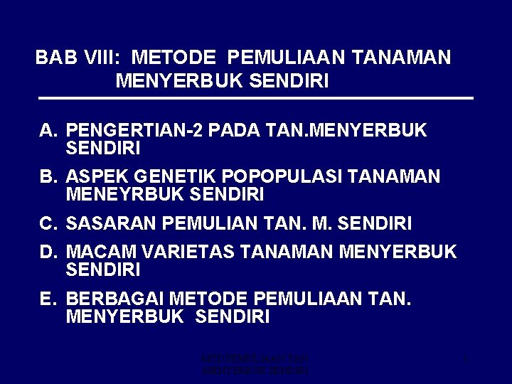 BAB VIII: METODE PEMULIAAN TANAMAN MENYERBUK SENDIRI A. PENGERTIAN-2 PADA TAN. MENYERBUK SENDIRI B.