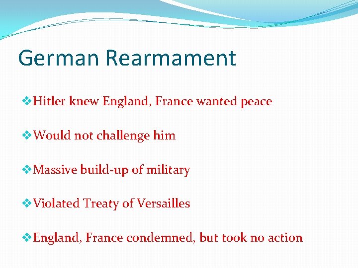 German Rearmament v. Hitler knew England, France wanted peace v. Would not challenge him