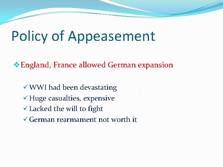 Policy of Appeasement v. England, France allowed German expansion ü WWI had been devastating