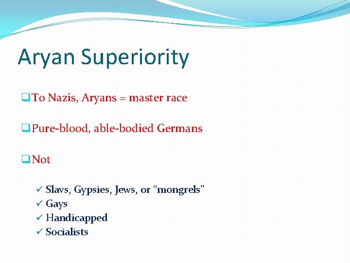 Aryan Superiority q To Nazis, Aryans = master race q Pure-blood, able-bodied Germans q