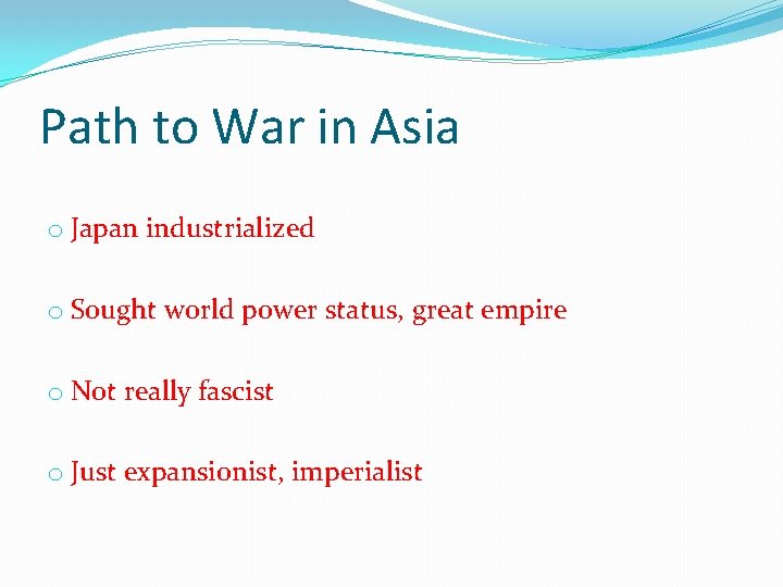 Path to War in Asia o Japan industrialized o Sought world power status, great